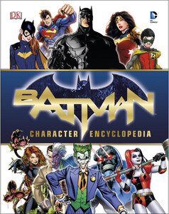 Книги про супергероев: Batman Character Encyclopedia