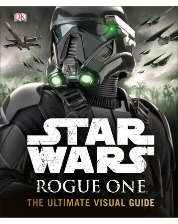 Для середнього шкільного віку: Star Wars Rogue One The Ultimate Visual Guide