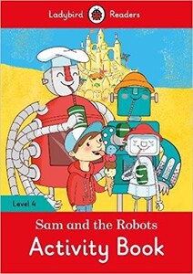 Книги для дітей: Ladybird Readers 4 Sam and the Robots Activity Book