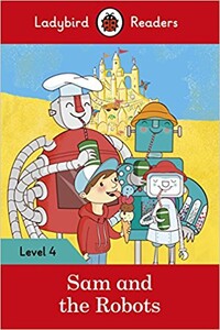 Книги для дітей: Ladybird Readers 4 Sam and the Robots