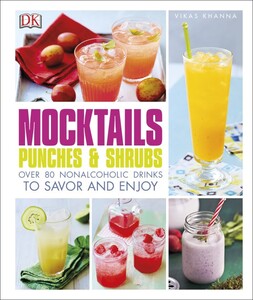 Хобби, творчество и досуг: Mocktails, Punches & Shrubs : Over 80 Non-Alcoholic Drinks to Savour and Enjoy