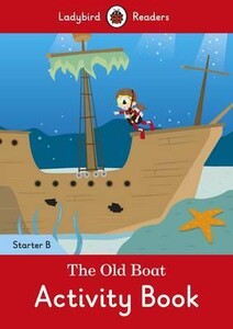Навчальні книги: Ladybird Readers Starter B The Old Boat Activity Book