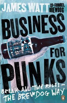 Бізнес і економіка: Business for Punks: Break All the Rules - the BrewDog Way [Penguin]