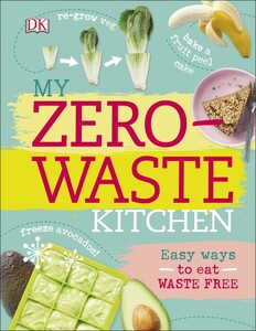 Книги для дорослих: My Zero-Waste Kitchen : Easy Ways to Eat Waste Free