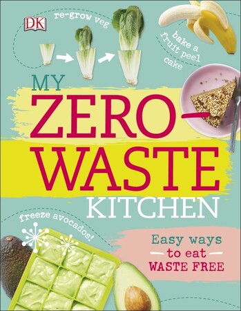 Кулінарія: їжа і напої: My Zero-Waste Kitchen : Easy Ways to Eat Waste Free