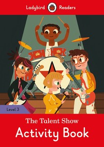 Изучение иностранных языков: Ladybird Readers 3 The Talent Show Activity Book