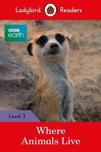 Познавательные книги: Ladybird Readers 3 BBC Earth: Where Animals Live