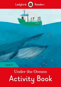 Книги для детей: Ladybird Readers 4 Under the Oceans Activity Book