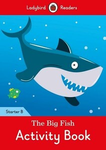 Книги для детей: Ladybird Readers Starter B The Big Fish Activity Book