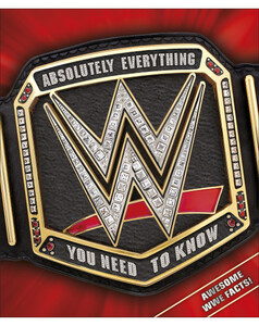 Книги для дітей: WWE Absolutely Everything You Need to Know