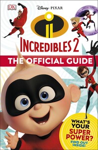 Познавательные книги: Disney Pixar: Incredibles 2. The Official Guide