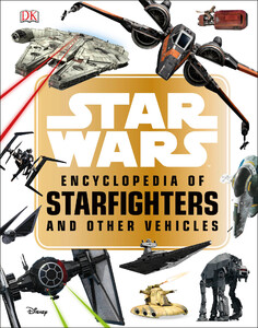 Книги для детей: Star Wars Encyclopedia of Starfighters and Other Vehicles