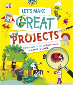Книги для детей: Let's Make Great Projects [Hardcover]