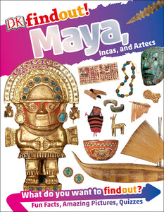 Познавательные книги: DKfindout! Maya, Incas, and Aztecs