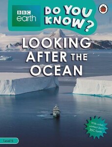Познавательные книги: BBC Earth Do You Know? Level 4 — Looking After the Ocean [Ladybird]