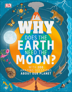 Познавательные книги: Why Does the Earth Need the Moon?