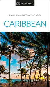 Туризм, атласы и карты: DK Eyewitness Travel Guide Caribbean