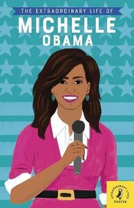 Пізнавальні книги: The Extraordinary Life of Michelle Obama [Puffin]