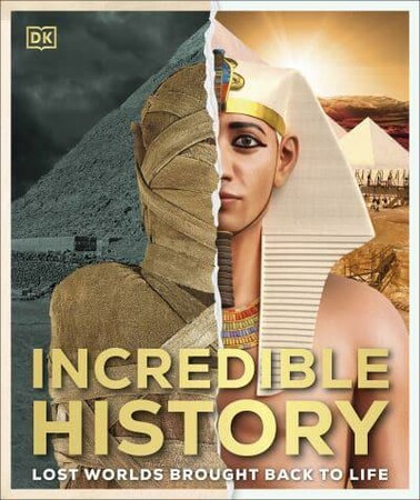 Історія: Incredible History: Lost Worlds Brought Back to Life [Dorling Kindersley]