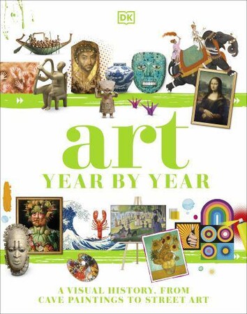 Искусство, живопись и фотография: Art: Year by Year [Dorling Kindersley]