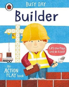 Книги для дітей: Busy Day: Builder. An action play book [Ladybird]