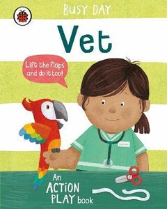 Книги для дітей: Busy Day: Vet. An action play book [Ladybird]