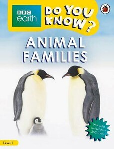 Познавательные книги: BBC Earth Do You Know? Level 1 — Animal Families [Ladybird]