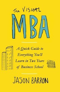 The Visual MBA A Quick Guide to Everything Youll Learn in Two Years of Business School (978024138668