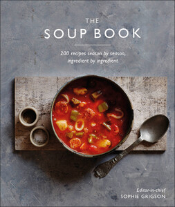 Кулинария: еда и напитки: The Soup Book