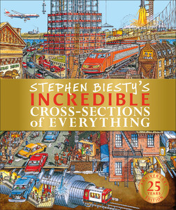 Познавательные книги: Stephen Biesty's Incredible Cross-Sections of Everything