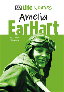 Познавательные книги: DK Life Stories Amelia Earhart