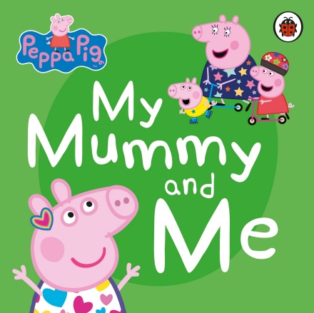 Для найменших: Peppa Pig: My Mummy and Me [Ladybird]