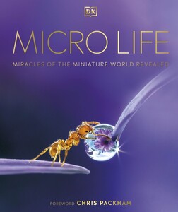 Наука, техніка і транспорт: Micro Life: Miracles of the Miniature World Revealed [Dorling Kindersley]