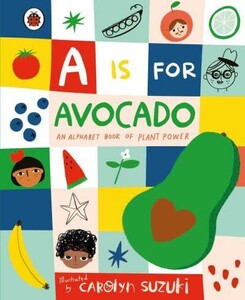 Навчальні книги: A is for Avocado: An Alphabet Book of Plant Power [Ladybird]