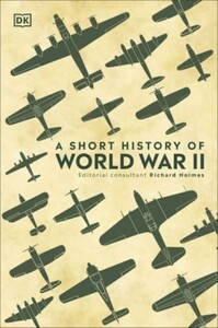 Книги для взрослых: A Short History of World War II [Dorling Kindersley]