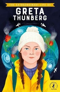 Энциклопедии: The Extraordinary Life of Greta Thunberg [Puffin]