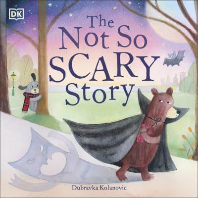 Художні книги: The Not So Scary Story [Dorling Kindersley]