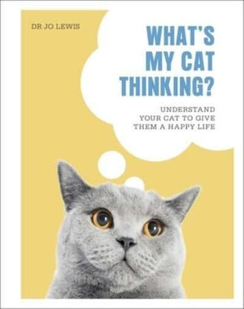Фауна, флора і садівництво: What's My Cat Thinking?: Understand Your Cat to Give Them a Happy Life [Dorling Kindersley]