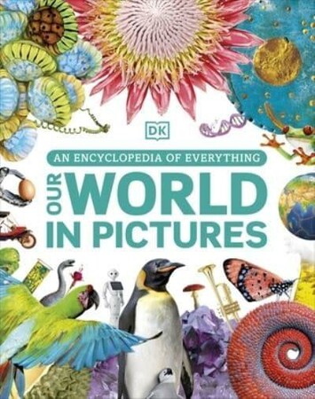 Енциклопедії: Our World in Pictures: An Encyclopedia of Everything [Dorling Kindersley]