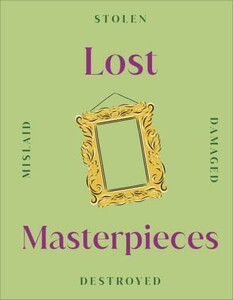 Искусство, живопись и фотография: Lost Masterpieces [Dorling Kindersley]