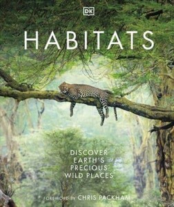 Енциклопедії: Habitats: Discover Earth's Precious Wild Places [Dorling Kindersley]