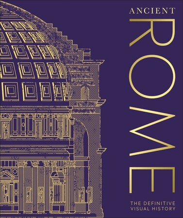 История: The Definitive Visual History: Ancient Rome [Dorling Kindersley]