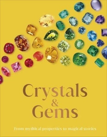 Хобі, творчість і дозвілля: Crystal and Gems: from Mythical Properties to Magical Stories [Dorling Kindersley]