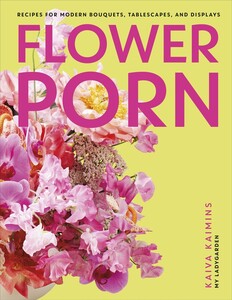 Книги для дорослих: Flower Porn: Recipes for Modern Bouquets, Tablescapes and Displays [Dorling Kindersley]
