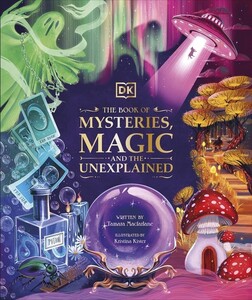 Пізнавальні книги: The Book of Mysteries, Magic, and the Unexplained [Dorling Kindersley]