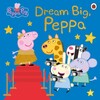 Peppa Pig: Dream Big, Peppa! [Ladybird]