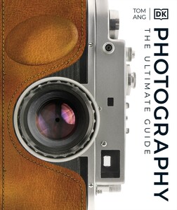 Мистецтво, живопис і фотографія: Photography. The Ultimate Guide [Dorling Kindersley]