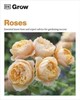 Grow Roses: Essential Know-How and Expert Advice for Gardening Success [Dorling Kindersley]