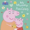 Peppa Pig: My Mummy is Amazing [Ladybird]