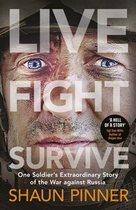 Книги для взрослых: Live. Fight. Survive: One Soldier’s Extraordinary Story of the War against Russia [Penguin]